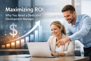 Read more about the article Maximizing ROI: Why You Need a Dedicated Development Manager