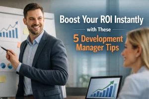 Read more about the article Boost Your ROI Instantly with These 5 Development Manager Tips