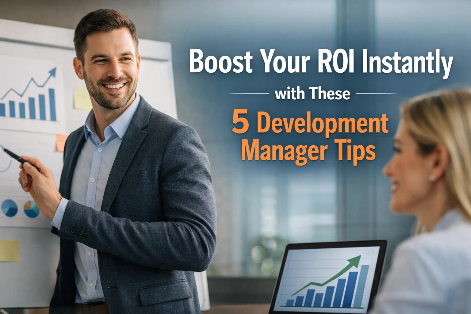 Read more about the article Boost Your ROI Instantly with These 5 Development Manager Tips
