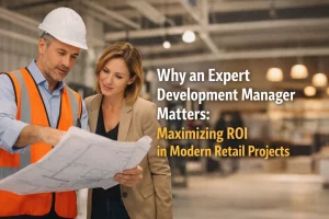 Read more about the article Why an Expert Development Manager Matters: Maximizing ROI in Modern Retail Projects